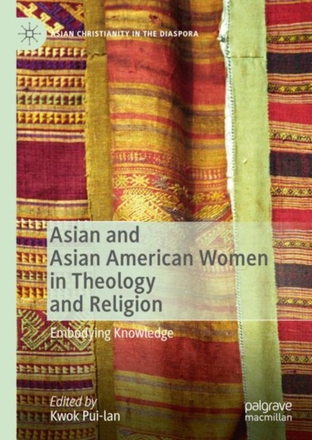 Asian and Asian American Women in Theology and Religion - Embodying Knowledge