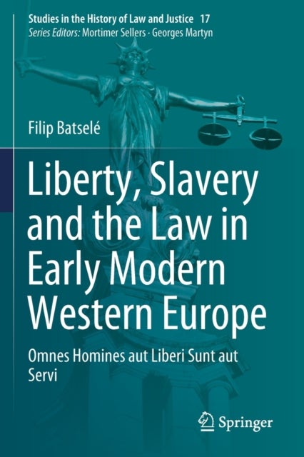 Liberty, Slavery and the Law in Early Modern Western Europe - Omnes Homines aut Liberi Sunt aut Servi