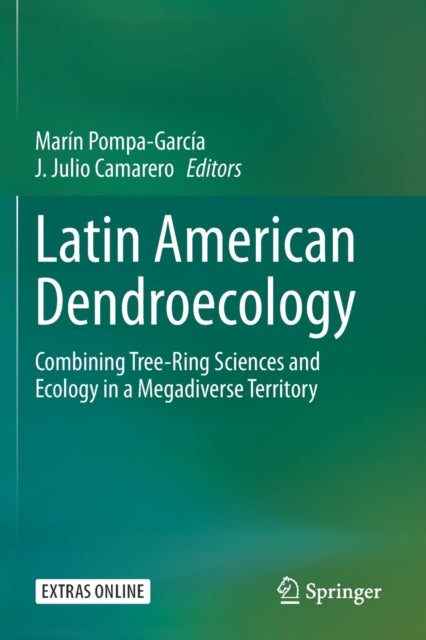 Latin American Dendroecology - Combining Tree-Ring Sciences and Ecology in a Megadiverse Territory