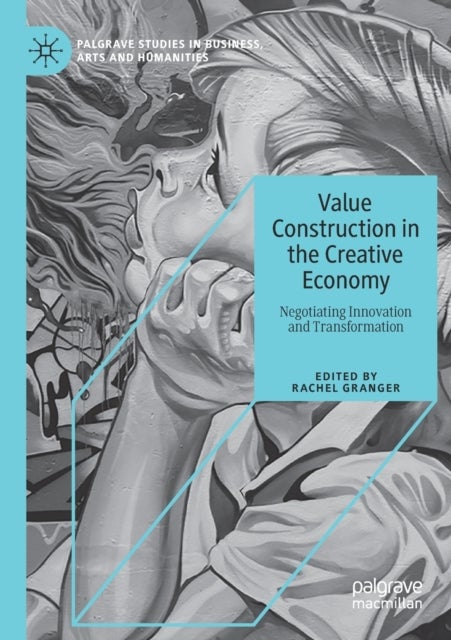 Value Construction in the Creative Economy - Negotiating Innovation and Transformation