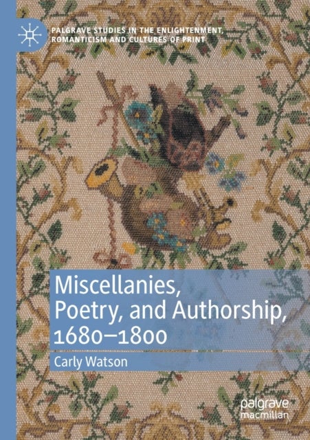 Miscellanies, Poetry, and Authorship, 1680–1800