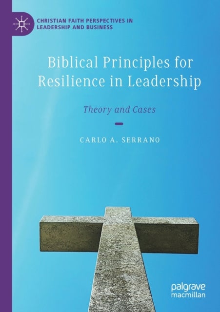 Biblical Principles for Resilience in Leadership - Theory and Cases