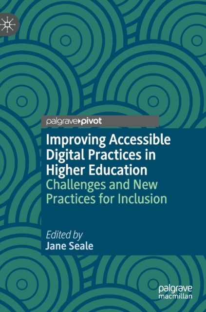 Improving Accessible Digital Practices in Higher Education - Challenges and New Practices for Inclusion