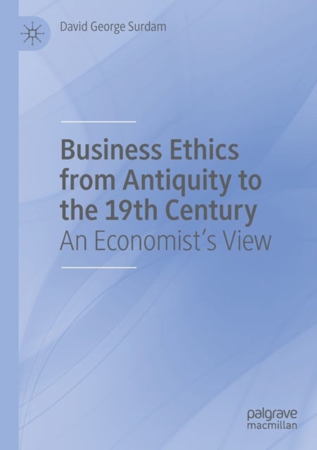 Business Ethics from Antiquity to the 19th Century - An Economist's View