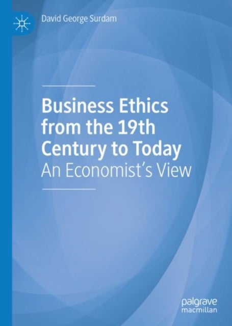 Business Ethics from the 19th Century to Today - An Economist's View