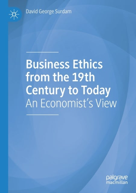 Business Ethics from the 19th Century to Today - An Economist's View