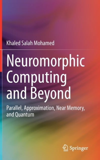 Neuromorphic Computing and Beyond - Parallel, Approximation, Near Memory, and Quantum