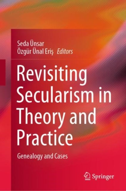 Revisiting Secularism in Theory and Practice - Genealogy and Cases