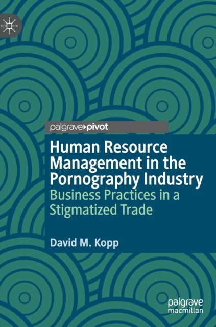 Human Resource Management in the Pornography Industry - Business Practices in a Stigmatized Trade