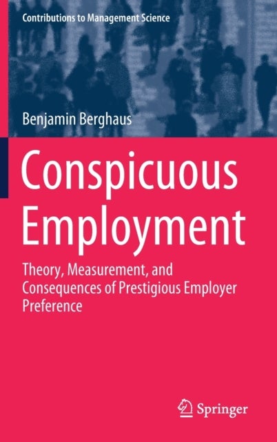 Conspicuous Employment - Theory, Measurement, and Consequences of Prestigious Employer Preference