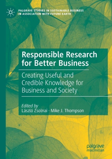 Responsible Research for Better Business - Creating Useful and Credible Knowledge for Business and Society
