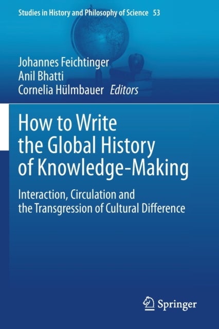 How to Write the Global History of Knowledge-Making - Interaction, Circulation and the Transgression of Cultural Difference