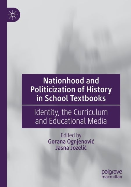 Nationhood and Politicization of History in School Textbooks - Identity, the Curriculum and Educational Media