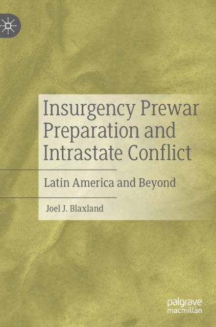 Insurgency Prewar Preparation and Intrastate Conflict - Latin America and Beyond