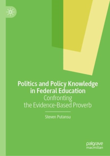 Politics and Policy Knowledge in Federal Education - Confronting the Evidence-Based Proverb