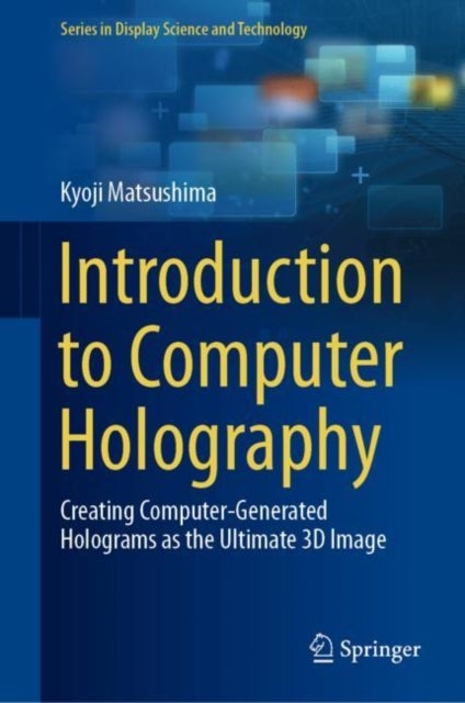 Introduction to Computer Holography - Creating Computer-Generated Holograms as the Ultimate 3D Image