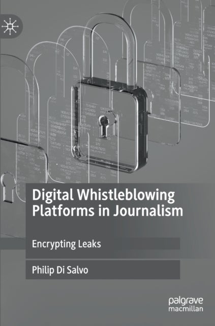 Digital Whistleblowing Platforms in Journalism - Encrypting Leaks
