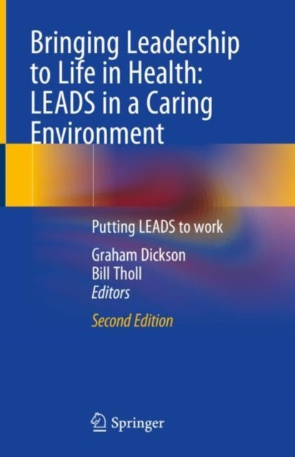Bringing Leadership to Life in Health: LEADS in a Caring Environment - Putting LEADS to work
