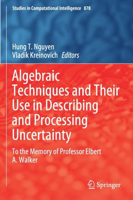 Algebraic Techniques and Their Use in Describing and Processing Uncertainty - To the Memory of Professor Elbert A. Walker