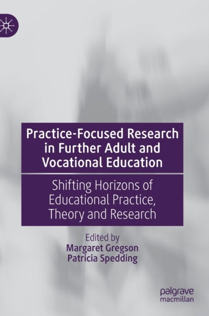 Practice-Focused Research in Further Adult and Vocational Education - Shifting Horizons of Educational Practice, Theory and Research