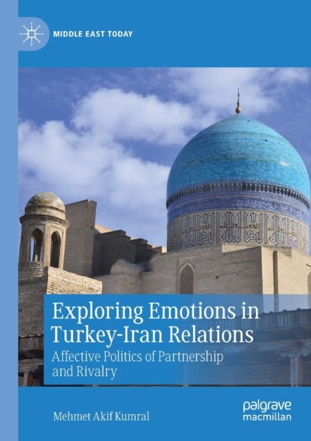 Exploring Emotions in Turkey-Iran Relations - Affective Politics of Partnership and Rivalry