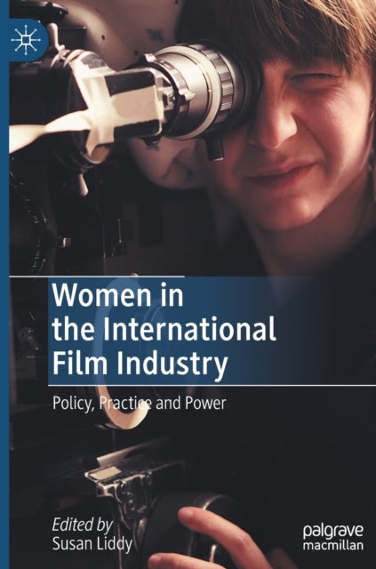 Women in the International Film Industry - Policy, Practice and Power