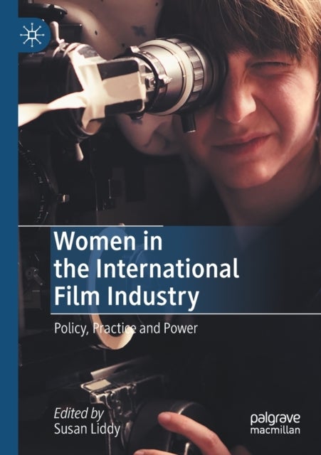 Women in the International Film Industry - Policy, Practice and Power