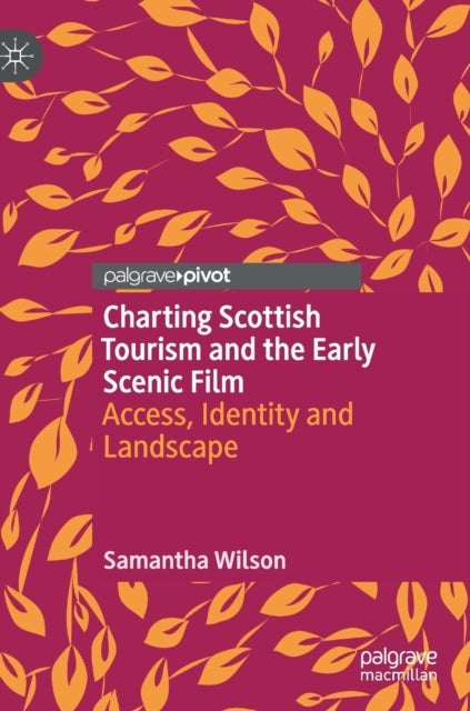 Charting Scottish Tourism and the Early Scenic Film - Access, Identity and Landscape