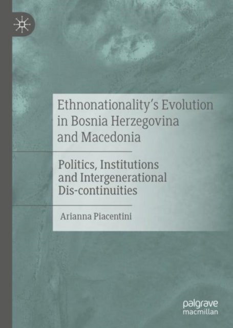 Ethnonationality’s Evolution in Bosnia Herzegovina and Macedonia - Politics, Institutions and Intergenerational Dis-continuities
