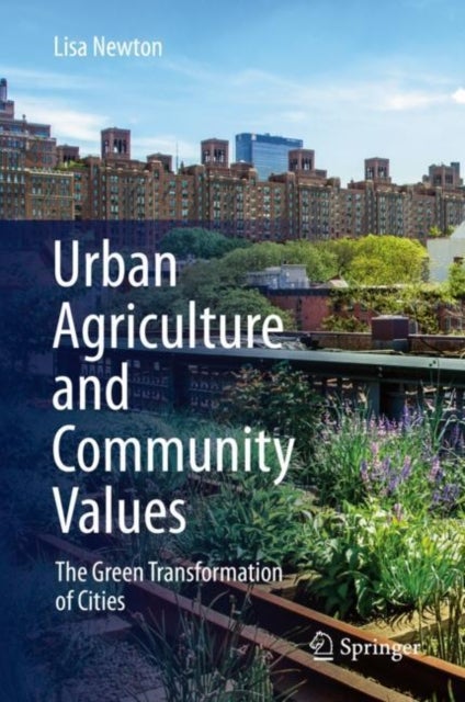 Urban Agriculture and Community Values - The Green Transformation of Cities