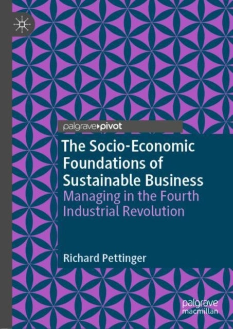 The Socio-Economic Foundations of Sustainable Business - Managing in the Fourth Industrial Revolution