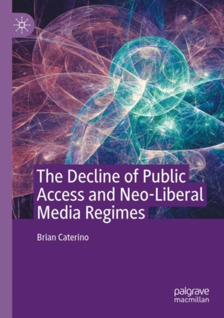 The Decline of Public Access and Neo-Liberal Media Regimes