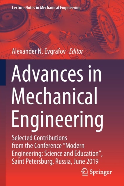 Advances in Mechanical Engineering - Selected Contributions from the Conference “Modern Engineering: Science and Education”, Saint Petersburg, Russia, June 2019