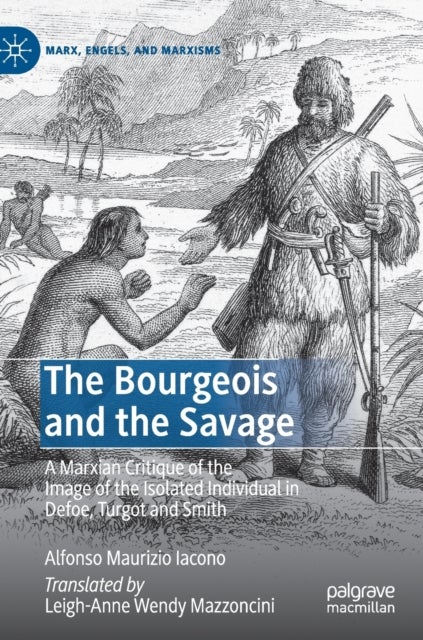 The Bourgeois and the Savage - A Marxian Critique of the Image of the Isolated Individual in Defoe, Turgot and Smith