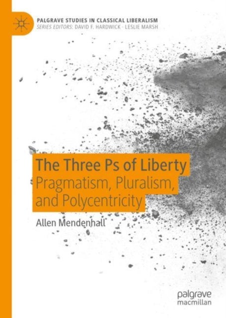 The Three Ps of Liberty - Pragmatism, Pluralism, and Polycentricity