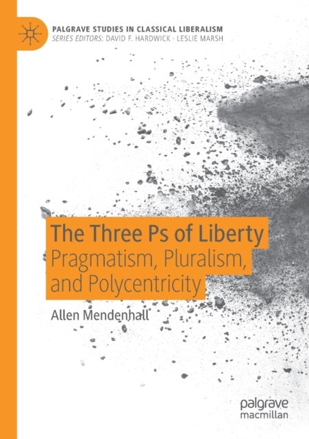 The Three Ps of Liberty - Pragmatism, Pluralism, and Polycentricity