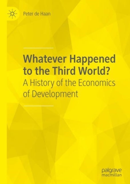 Whatever Happened to the Third World? - A History of the Economics of Development