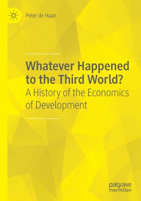 Whatever Happened to the Third World? - A History of the Economics of Development