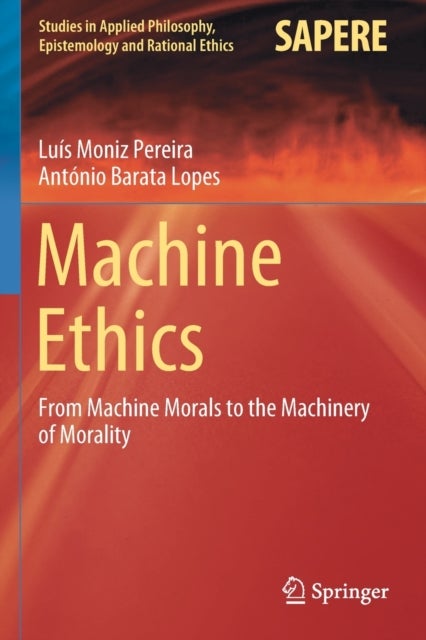 Machine Ethics - From Machine Morals to the Machinery of Morality