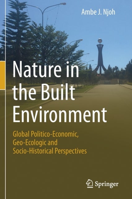 Nature in the Built Environment - Global Politico-Economic, Geo-Ecologic and Socio-Historical Perspectives