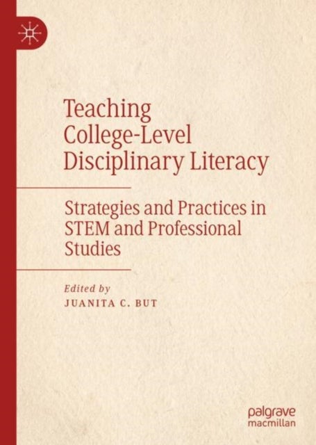 Teaching College-Level Disciplinary Literacy - Strategies and Practices in STEM and Professional Studies