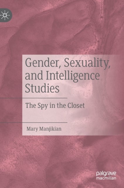 Gender, Sexuality, and Intelligence Studies - The Spy in the Closet