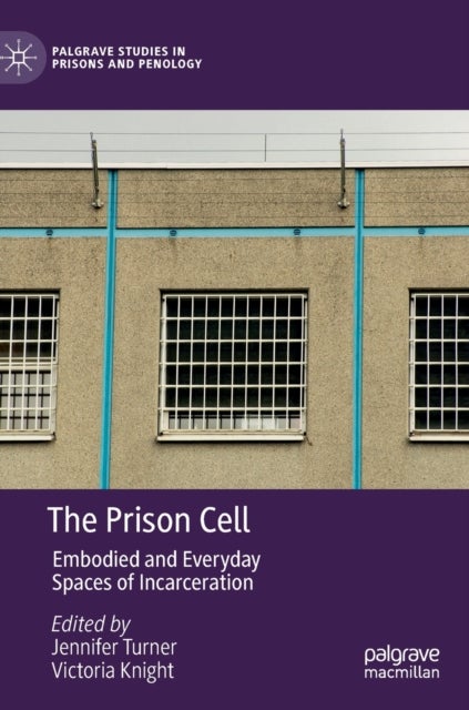 The Prison Cell - Embodied and Everyday Spaces of Incarceration