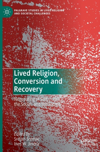 Lived Religion, Conversion and Recovery - Negotiating of Self, the Social, and the Sacred