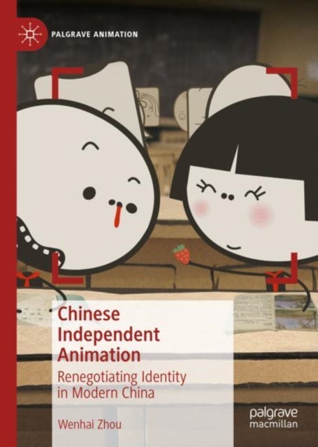 Chinese Independent Animation - Renegotiating Identity in Modern China