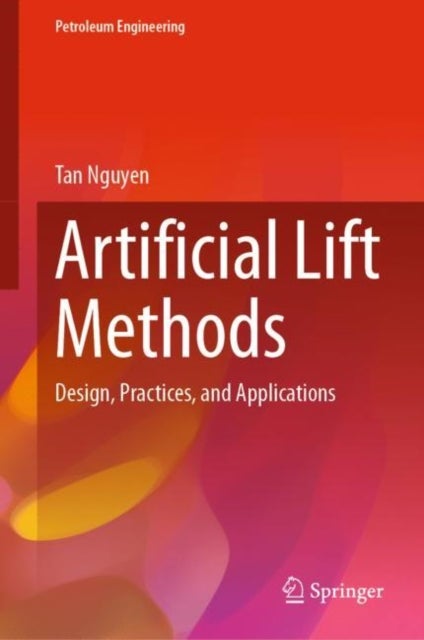 Artificial Lift Methods - Design, Practices, and Applications