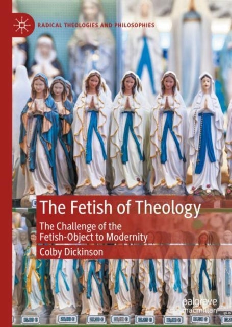 The Fetish of Theology - The Challenge of the Fetish-Object to Modernity