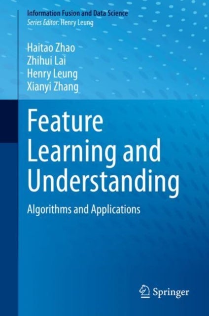 Feature Learning and Understanding - Algorithms and Applications