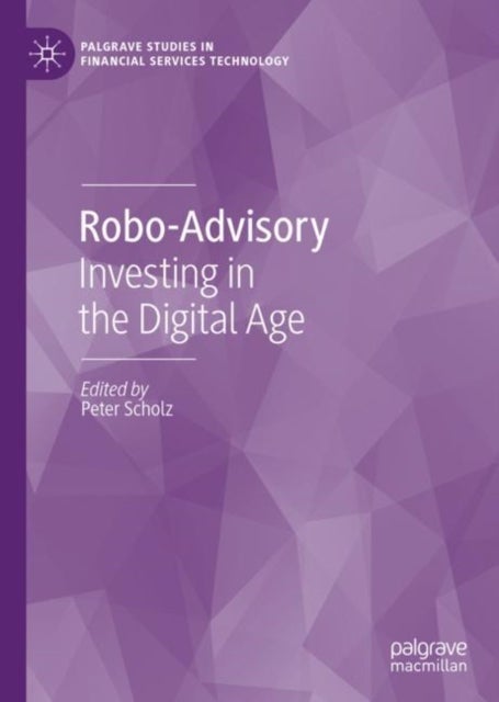Robo-Advisory - Investing in the Digital Age