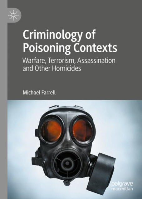 Criminology of Poisoning Contexts - Warfare, Terrorism, Assassination and Other Homicides